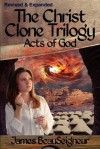 The Christ Clone Trilogy - Book Three: Acts of God - James BeauSeigneur