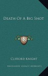 Death of a Big Shot - Clifford Knight