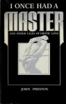 I Once Had a Master and Other Tales of Erotic Love - John Preston