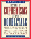 Rawson's Dictionary Of Euphemisms and Other Doubletalk: - Revised Edition - Being a Compilation of Linguistic Fig Leaves and Verbal Flou rishes for Artful - Hugh Rawson