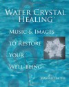 Water Crystal Healing: Music and Images to Restore Your Well-Being - Masaru Emoto