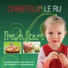 Fresh Start: Healthy Recipes and Food Tips for Parents of Preschoolers - Christelle Le Ru