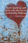 Youth Working with Girls and Women in Community Settings: A Feminist Perspective - Janet Batsleer