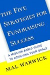 The Five Strategies for Fundraising Success: A Mission-Based Guide to Achieving Your Goals - Mal Warwick