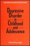 Depression Disorder in Childhood and Adolescence - Richard Harrington