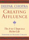 Creating Affluence: The A-to-Z Steps to a Richer Life - Deepak Chopra, Richard Carlson