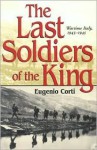 The Last Soldiers of the King: Life in Wartime Italy, 1943-1945 - Eugenio Corti, Manuela Arundel