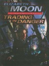 Trading in Danger (Vatta's War, #1) - Elizabeth Moon, Cynthia Holloway