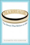 Marriage: The Dream That Refuses to Die - Elizabeth Fox-Genovese, Sheila O'Connor-Ambrose