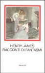 Racconti di fantasmi - Henry James, Leon Edel, Virginia Woolf