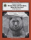 A Guide for Using Brown Bear, Brown Bear, What Do You See? in the Classroom - Mary Bolte, John Carratello, Patty Carratello