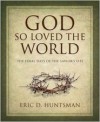 God So Loved the World: The Final Days of the Savior's Life - Eric D. Huntsman