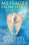 Messages From Spirit: The Extraordinary Power of Oracles, Omens, and Signs - Colette Baron-Reid