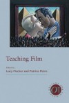 Teaching Film - Lucy Fischer, Patrice Petro, Mark Lynn Anderson, Dudley Andrew