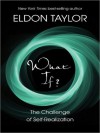 What If?: The Challenge of Self-Realization - Eldon Taylor