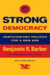 Strong Democracy: Participatory Politics for a New Age, Twentieth-Anniversary Edition, With a New Preface - Benjamin R. Barber