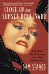 Close-up on Sunset Boulevard: Billy Wilder, Norma Desmond, and the Dark Hollywood Dream - Sam Staggs, Elizabeth Beier