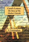 Carol's Letters: The Story of My Mother's Suicide - Stephen Cunningham