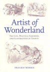 Artist of Wonderland: The Life, Political Cartoons, and Illustrations of Tenniel - John Tenniel, Frankie Morris