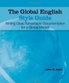 The Global English Style Guide: Writing Clear, Translatable Documentation for a Global Market - John R. Kohl