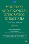 Monetary and Financial Integration in East Asia, Volume 2: The Way Ahead - Asian Development Bank