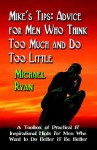 Mike's Tips: Advice for Men Who Think Too Much and Do Too Little - A Toolbox of Practical and Inspirational Hints for Men Who Want - Michael Ryan