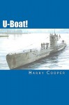 U-Boat!: The U-Boat War by the Men Who Lived It - Harry Cooper