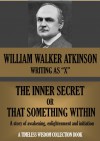 THE INNER SECRET OR THAT SOMETHING WITHIN A story of awakening, enlightenment and initiation (Timeless Wisdom Collection Book 173) - William Walker Atkinson