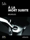 À la Mort Subite - K.A. Laity