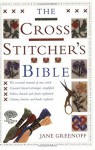 The Cross Stitcher's Bible - Jane Greenoff