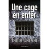 Une Cage En Enfer - Tania Carver, Florence Mantran