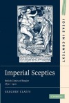 Imperial Sceptics: British Critics of Empire, 1850 1920 - Gregory Claeys