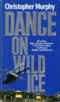 Dance on Wild Ice - Christopher Murphy