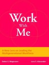 Work with Me: A New Lens on Leading the Multigenerational Workforce - Debra S. Magnuson, Lora S. Alexander