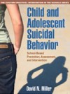 Child and Adolescent Suicidal Behavior: School-Based Prevention, Assessment, and Intervention - David N. Miller, Alan L. Berman