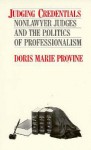 Judging Credentials: Nonlawyer Judges and the Politics of Professionalism - Doris Marie Provine