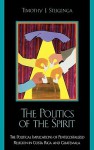 The Politics of the Spirit: The Political Implications of Pentecostalized Religion in Costa Rica and Guatemala - Timothy Steigenga