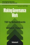 Making Governance Work: Tqe for School Boards - William K. Poston Jr.