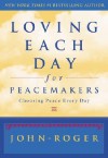 Loving Each Day for Peacemakers: Choosing Peace Every Day - John-Roger