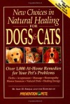 New Choices in Natural Healing for Dogs & Cats: Over 1,000 At-Home Remedies for Your Pet's Problems - Amy D. Shojai