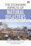 The Economic Impact of Natural Disasters - Debarati Guha-Sapir, Indhira Santos