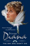 Princess Diana The Day She Didn't Die. A Novel (Part 1 of the Diana Series) - Claire Hooper, Heath Samples, GP Taylor