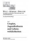 Utopien, Jugendkulturen Und Lebenswirklichkeiten: Aesthetische Praxis ALS Politisches Handeln - Eva Kimminich