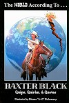 The World According to Baxter Black: Quips, Quirks & Quotes - Baxter Black