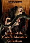 Queen of the Tentacle Monsters Collection (Queen of the Tentacle Monsters (Dickgirl, Futanari, Lesbian, Tentacle Monster Erotica)) - Mark Desires