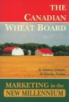 The Canadian Wheat Board: Marketing in the New Millennium - Andrew Schmitz, Hartley Furtan