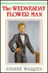 The Wednesday Flower Man - Dianne Warren