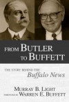 From Butler to Buffett: The Story Behind the Buffalo News - Murray B. Light, Warren E. Buffet