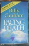 Facing Death and the Life After - Billy Graham