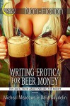 Writing Erotica for Beer Money (The Quick Truth About Writing for Money) - Michael Meadows, Dalia Daudelin